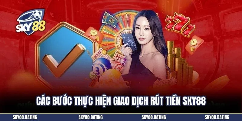 Các bước thực hiện giao dịch rút tiền SKY88