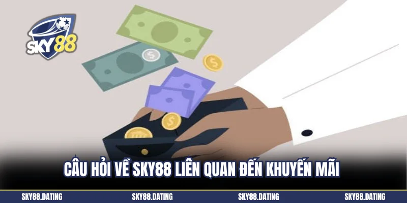 Câu hỏi về Sky88 liên quan đến khuyến mãi 