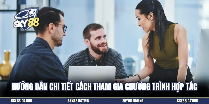 Hướng dẫn chi tiết cách tham gia chương trình hợp tác