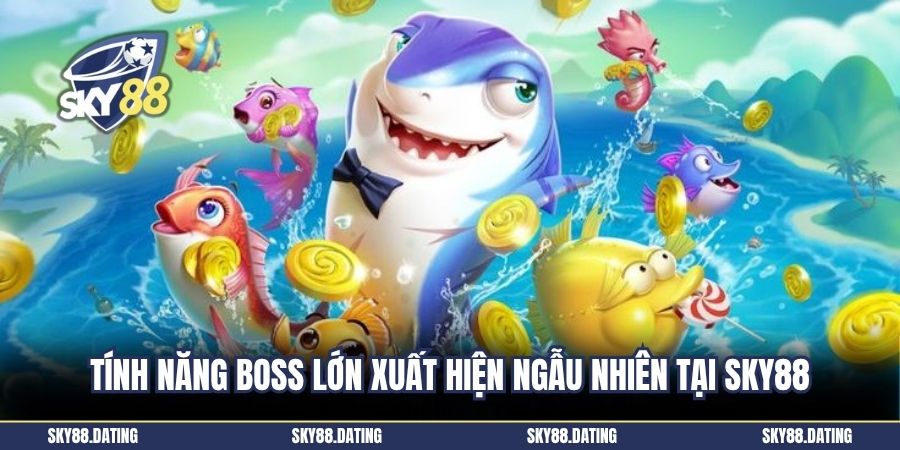 Tính năng boss lớn xuất hiện ngẫu nhiên tại SKY88